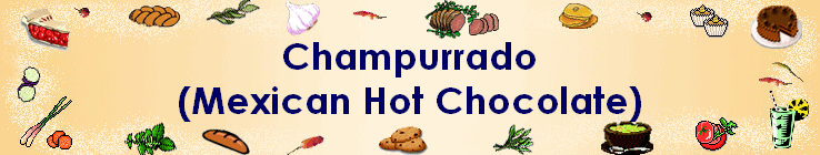 Champurrado
(Mexican Hot Chocolate)