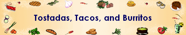 Tostadas, Tacos, and Burritos